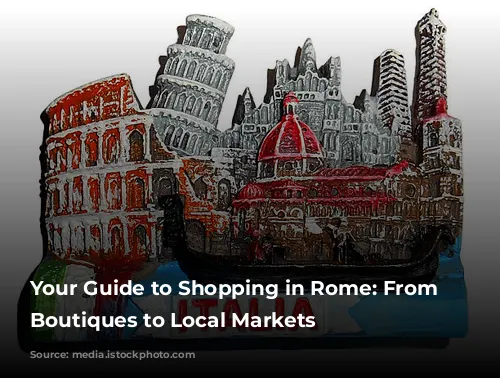 Your Guide to Shopping in Rome: From Luxury Boutiques to Local Markets