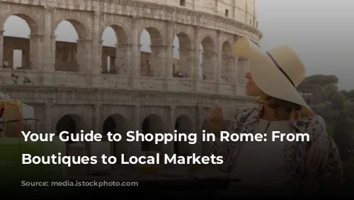 Your Guide to Shopping in Rome: From Luxury Boutiques to Local Markets