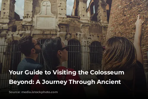 Your Guide to Visiting the Colosseum and Beyond: A Journey Through Ancient Rome