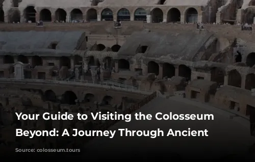 Your Guide to Visiting the Colosseum and Beyond: A Journey Through Ancient Rome