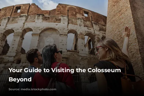 Your Guide to Visiting the Colosseum and Beyond