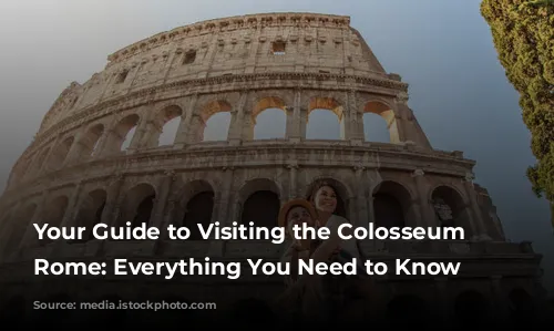 Your Guide to Visiting the Colosseum in Rome: Everything You Need to Know