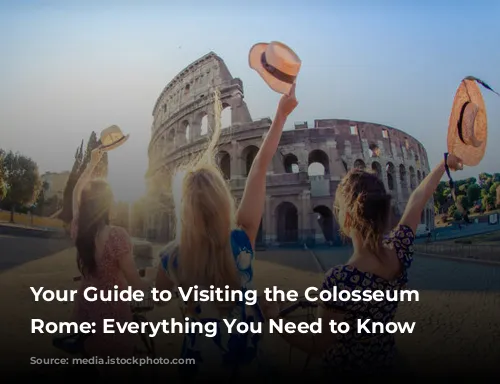 Your Guide to Visiting the Colosseum in Rome: Everything You Need to Know