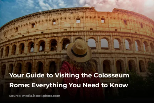 Your Guide to Visiting the Colosseum in Rome: Everything You Need to Know