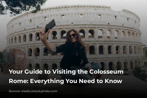 Your Guide to Visiting the Colosseum in Rome: Everything You Need to Know