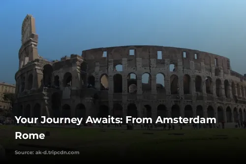 Your Journey Awaits: From Amsterdam to Rome