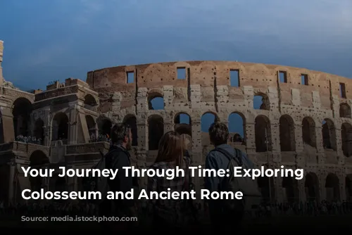 Your Journey Through Time: Exploring the Colosseum and Ancient Rome