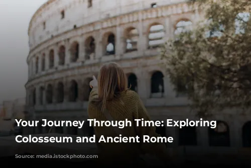 Your Journey Through Time: Exploring the Colosseum and Ancient Rome