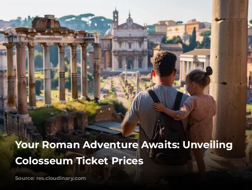 Your Roman Adventure Awaits: Unveiling the Colosseum Ticket Prices