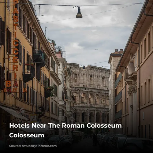 Hotels Near The Roman Colosseum - Colosseum