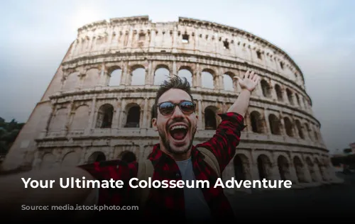 Your Ultimate Colosseum Adventure Awaits!