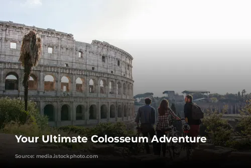 Your Ultimate Colosseum Adventure Awaits!