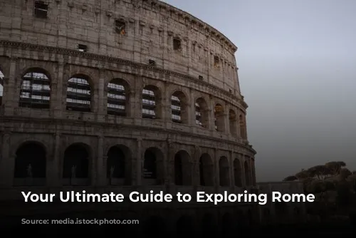 Your Ultimate Guide to Exploring Rome