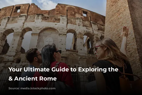 Your Ultimate Guide to Exploring the Colosseum & Ancient Rome