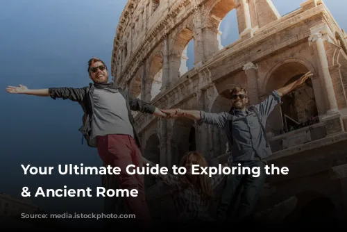 Your Ultimate Guide to Exploring the Colosseum & Ancient Rome