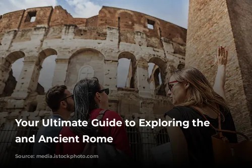 Your Ultimate Guide to Exploring the Colosseum and Ancient Rome