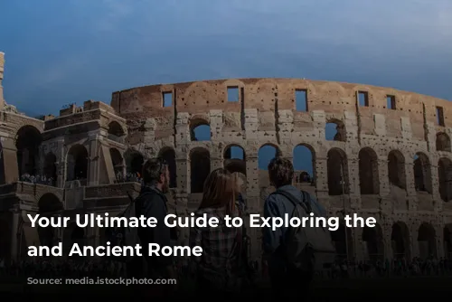 Your Ultimate Guide to Exploring the Colosseum and Ancient Rome