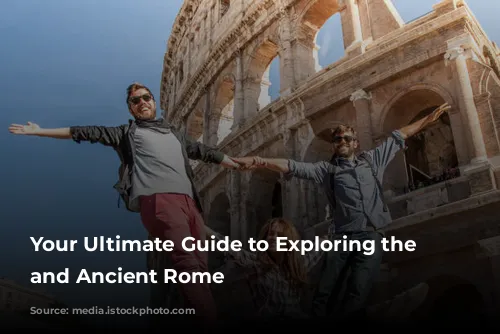 Your Ultimate Guide to Exploring the Colosseum and Ancient Rome