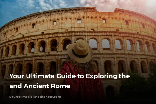 Your Ultimate Guide to Exploring the Colosseum and Ancient Rome