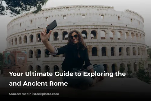 Your Ultimate Guide to Exploring the Colosseum and Ancient Rome