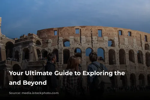 Your Ultimate Guide to Exploring the Colosseum and Beyond