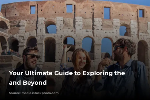 Your Ultimate Guide to Exploring the Colosseum and Beyond