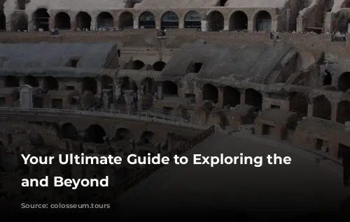 Your Ultimate Guide to Exploring the Colosseum and Beyond