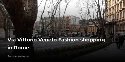 Via Vittorio Veneto Fashion shopping street in Rome