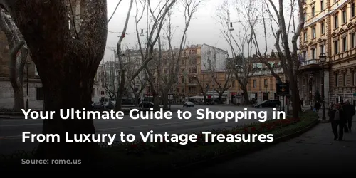 Your Ultimate Guide to Shopping in Rome: From Luxury to Vintage Treasures