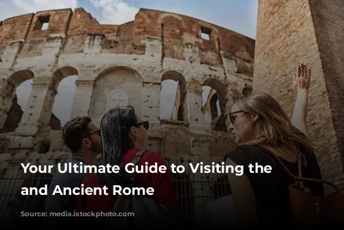 Your Ultimate Guide to Visiting the Colosseum and Ancient Rome