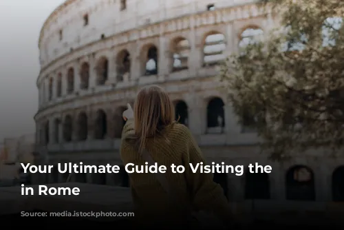 Your Ultimate Guide to Visiting the Colosseum in Rome